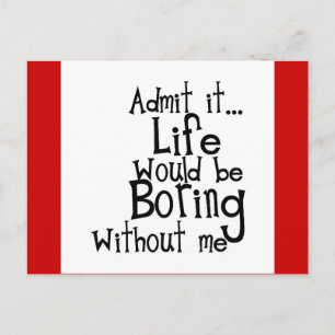 FUNNY SAYINGS ADMIT LIFE BORING WITHOUT ME COMMENT POSTCARD