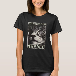 Funny Sayings Cat Graphic Your Approval Is Not Nee T-Shirt