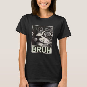 Funny Sayings Crazy Eyes Bruh Cat Meme Graphic, Fu T-Shirt