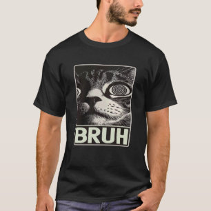 Funny Sayings Crazy Eyes Bruh Cat Meme Graphic, Fu T-Shirt