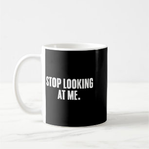 Funny Sayings Dark Humour Joke Stop Starring Coffee Mug