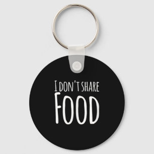 Funny Sayings - I Don't Share Food  Key Ring