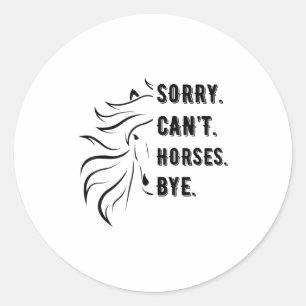 Funny Sayings Sorry Can't Horses Bye Vintage Horse Classic Round Sticker