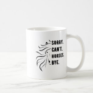 Funny Sayings Sorry Can't Horses Bye Vintage Horse Coffee Mug