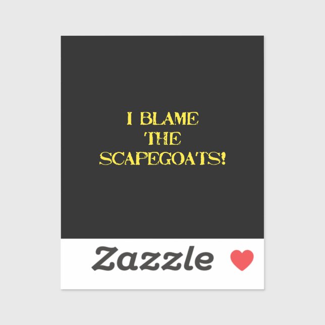 Funny Scapegoat Quote A Bold Statement on Blame (Sheet)
