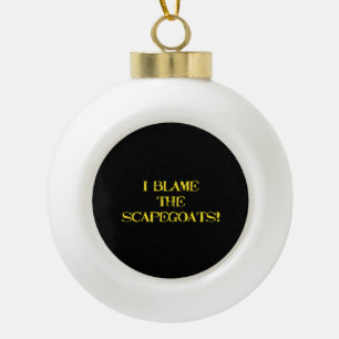 Funny Scapegoat Quote A Bold Statement on Blame Ceramic Ball Christmas Ornament