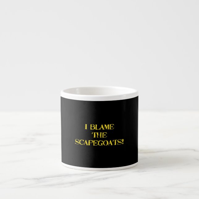 Funny Scapegoat Quote A Bold Statement on Blame Espresso Cup (Front)
