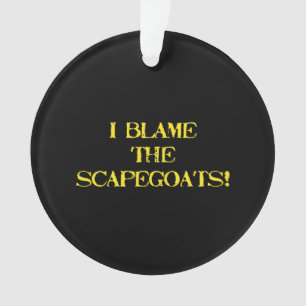Funny Scapegoat Quote A Bold Statement on Blame Ornament