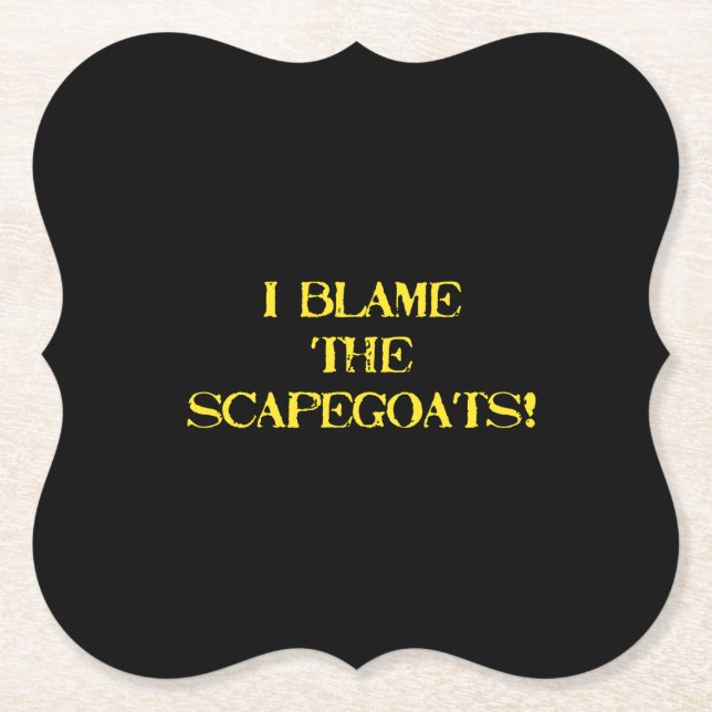 Funny Scapegoat Quote A Bold Statement on Blame Paper Coaster (Front)