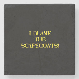 Funny Scapegoat Quote A Bold Statement on Blame Stone Coaster