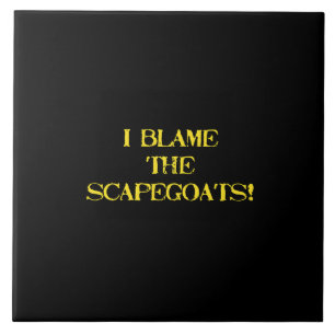Funny Scapegoat Quote A Bold Statement on Blame Tile