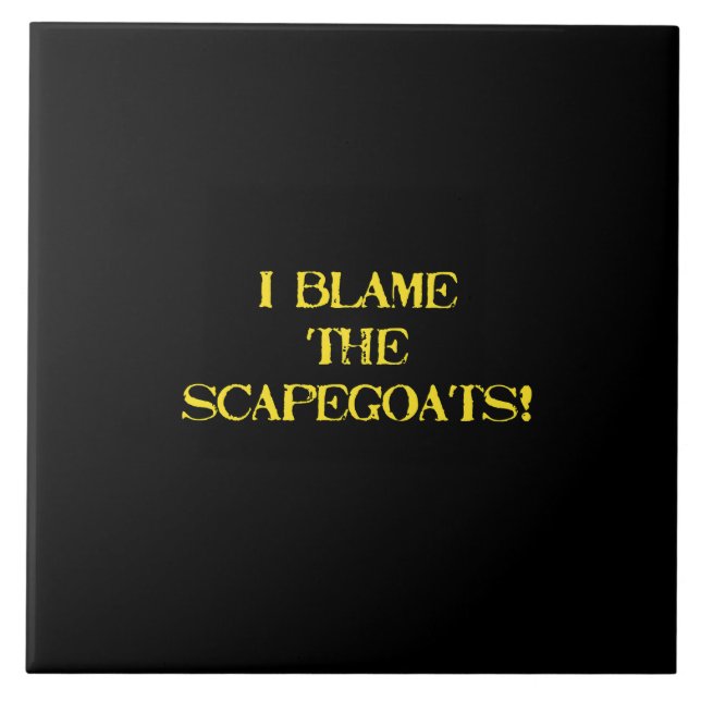 Funny Scapegoat Quote A Bold Statement on Blame Tile (Front)