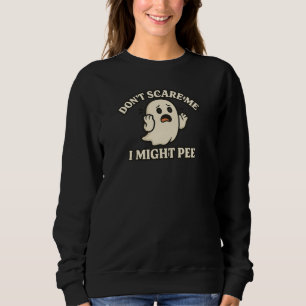 Funny Scared Ghost – “Don’t Scare Me, I Might Pee” Sweatshirt