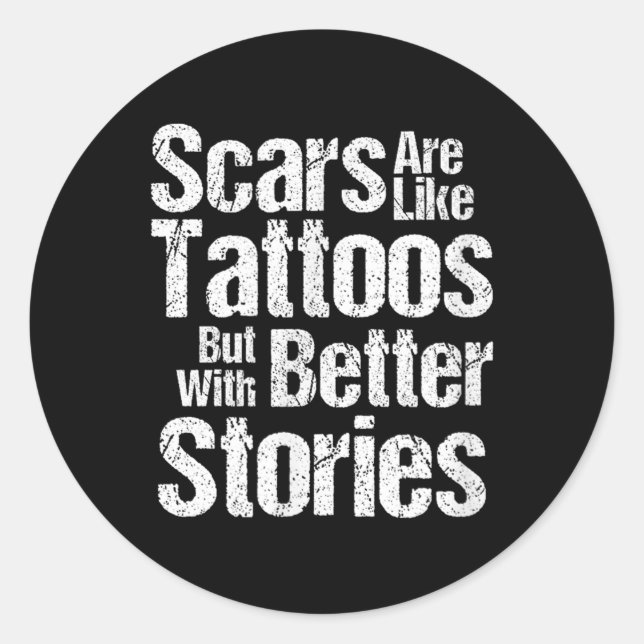 Funny Scars Are Like Tattoos Better Stories Gift T Classic Round Sticker (Front)
