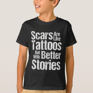 Funny Scars Are Like Tattoos Better Stories Gift T T-Shirt
