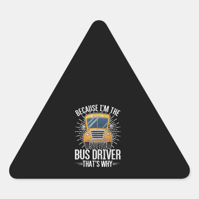 funny school bus design im  bus driver thats why . triangle sticker (Front)