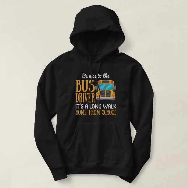 Funny School Bus Driver Gift Be Nice To The Bus Dr Hoodie (Design Front)