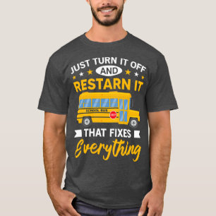 Funny School Bus Driver Gift Just Turn It Off amp  T-Shirt