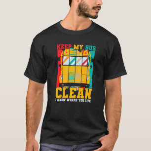 Funny School Bus Driver Saying Keep My Bus Clean T-Shirt
