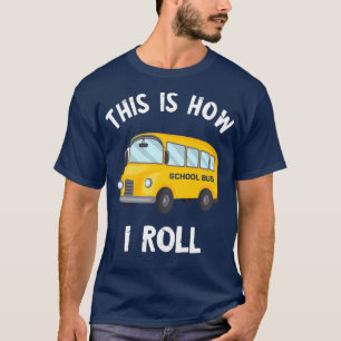 Funny School Bus Driver This Is How I Roll 2 T-Shirt