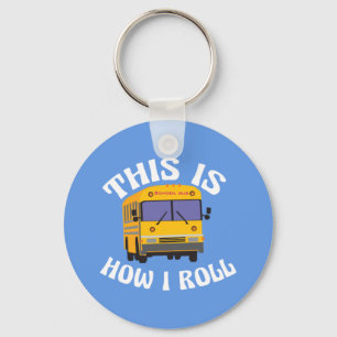 Funny School Bus Driver This is How I Roll Key Ring