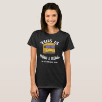 Funny School Bus Driver This is How I Roll