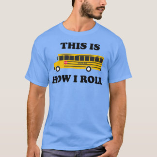 Funny School Bus Quote This Is How I Roll T-Shirt