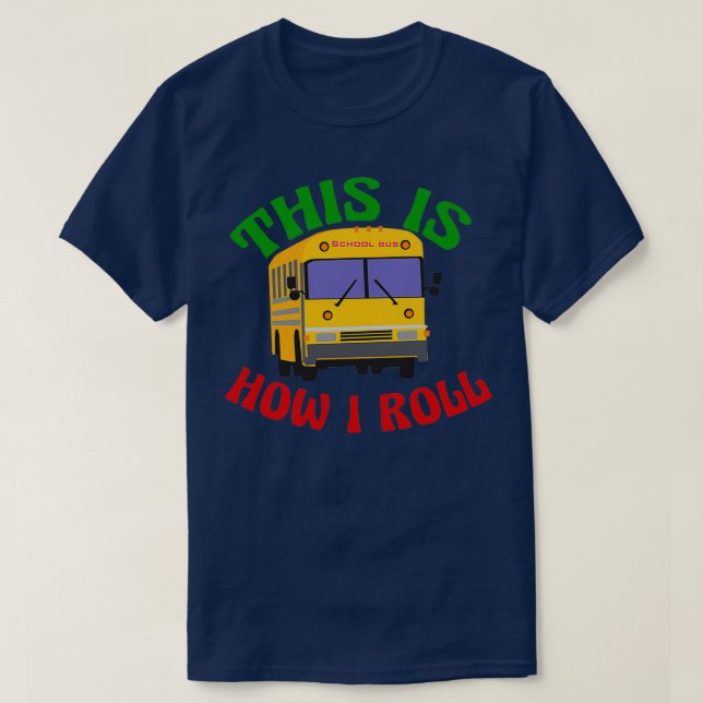 Funny School Bus This is How I Roll T-Shirt (Design Front)