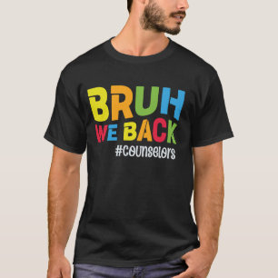 Funny School Counsellor Bruh We Back Counsellors T-Shirt