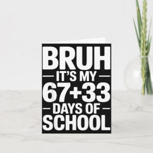 Funny School Countdown Saying Bruh Its My 67 33  Card
