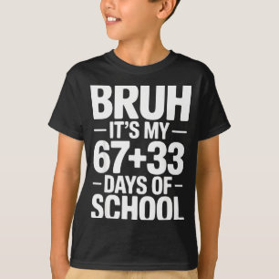 Funny School Countdown Saying Bruh Its My 67 33  T-Shirt