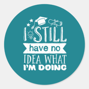 Funny School Graduation No Idea What I'm Doing Classic Round Sticker