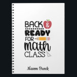 Funny school math student gift Notebook<br><div class="desc">This funny "Back And Ready For Math Class" spiral notebook is perfect for students of all grades! This notebook can be personalised to add your kid's name. Great as a gift for Back to school gift,  Kid's Birthday and other holidays.</div>