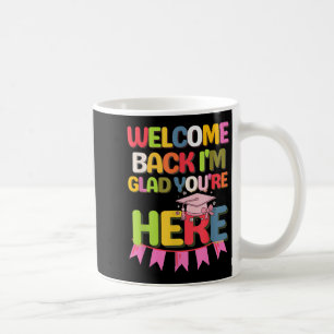 Funny School Welcome Back Im Glad Youre Here  Coffee Mug
