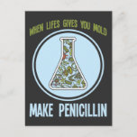 Funny Science Bacteria Humour Mould Make Penicilli Postcard<br><div class="desc">When Life Gives You Mould Make Penicillin. Hilarious Chemistry Laboratory Technician Scientist Gift. Funny Science Bacteria Humour Mould Make Penicillin Joke.</div>