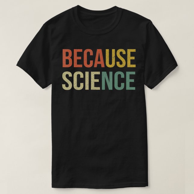 Funny Science  Biology Physics Teacher Because Sci T-Shirt (Design Front)