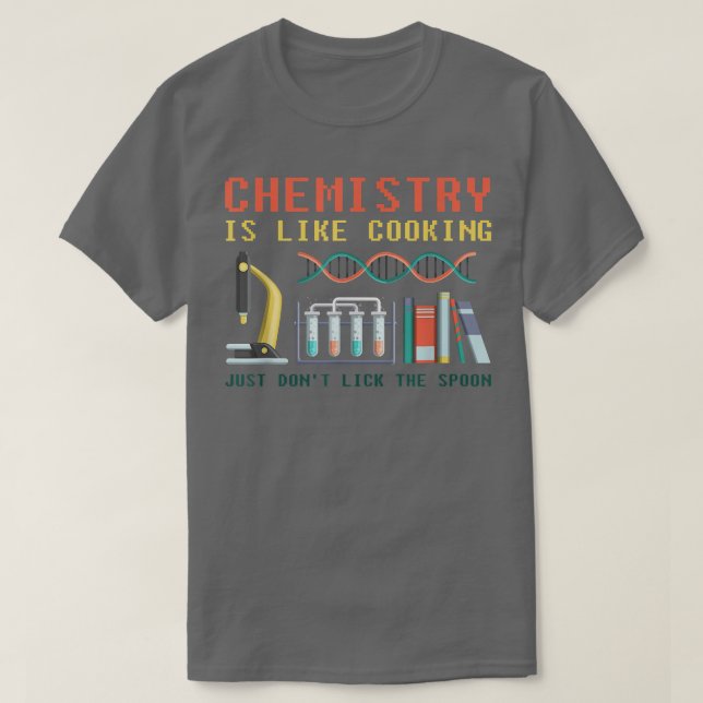 funny science chemistry is like cooking for chemis T-Shirt (Design Front)
