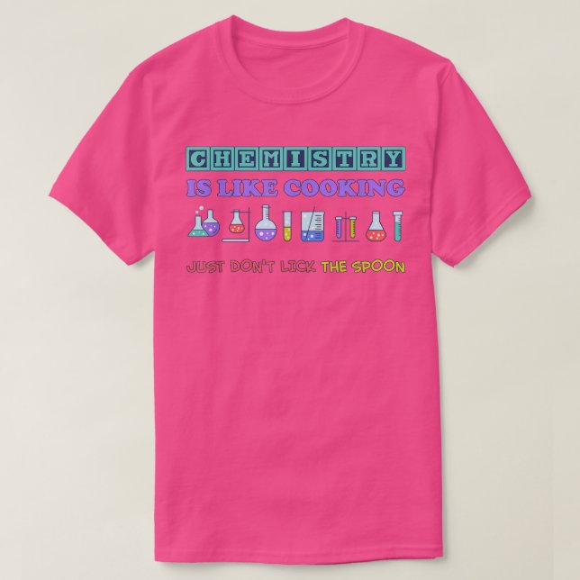 funny science chemistry is like cooking for chemis T-Shirt (Design Front)