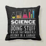 Funny Science Chemistry T Shirt for Nerds Cushion<br><div class="desc">Know a laboratory technician or medical technologist who NEEDS this tee? This is the perfect laboratory humour shirt to wear with scrubs and gloves for hospital lab week!</div>