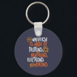 Funny Science Chemistry Universe Made Of Morons Key Ring<br><div class="desc">The Universe is Made of Protons, Neutrons, Electrons and Morons. Funny and sarcastic design for those who love Chemistry jokes, pun, sarcasm and humour. Cool and humourous merchandise for Chemistry teacher, chemist and science students. Perfect for science geek, nerd, high school teacher and student who love biology, physics and chemistry....</div>