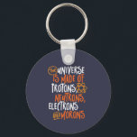 Funny Science Chemistry Universe Made Of Morons Key Ring<br><div class="desc">The Universe is Made of Protons, Neutrons, Electrons and Morons. Funny and sarcastic design for those who love Chemistry jokes, pun, sarcasm and humour. Cool and humourous merchandise for Chemistry teacher, chemist and science students. Perfect for science geek, nerd, high school teacher and student who love biology, physics and chemistry....</div>