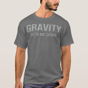 Funny science gravity joke cool scientific T-Shirt