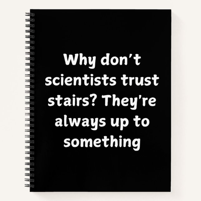 Funny Science Joke - Why Don’t Scientists Trust  Notebook (Front)