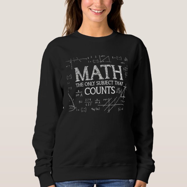 Funny Science Nerd Math The Only Subject That Coun Sweatshirt (Front)
