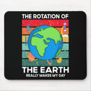 Funny Science Rotation Of Earth Makes My Day Space Mouse Pad