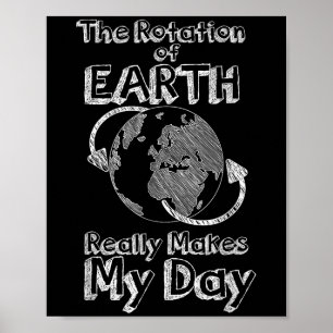Funny Science Rotation Of Earth Really Makes My Da Poster