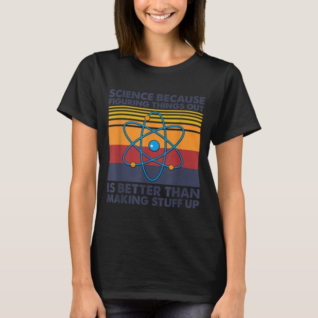 Funny Science Saying Pun Joke  T-Shirt (Front)
