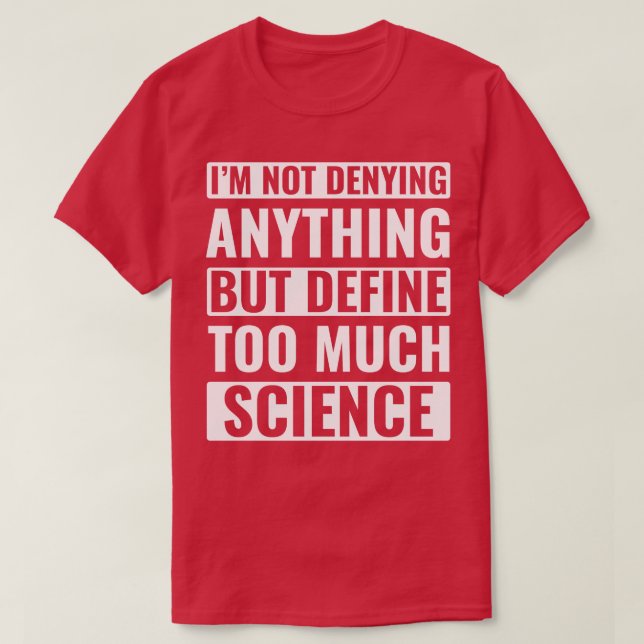 Funny Science Scientist Too Much Science T-Shirt (Design Front)