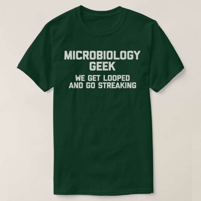 Funny Science Shirt Microbiology Geekfunny saying  (Design Front)