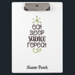 Funny Science Student Personalised School Gift Clipboard<br><div class="desc">This funny "Eat Sleep Science Repeat" design is perfect for students of all grades! Can be personalised with your kid's name. Great for Back to school gift,  Kid's Birthday gift and other holidays gifts.</div>